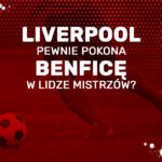 Liverpool pewnie pokona Benficę w Lidze Mistrzów? [ART. SPONSOROWANY]